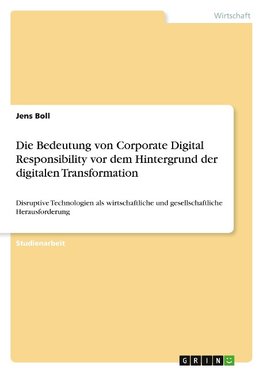 Die Bedeutung von Corporate Digital Responsibility vor dem Hintergrund der digitalen Transformation