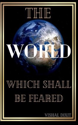 THE WORLD WHICH SHALL BE FEARED