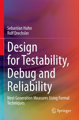 Design for Testability, Debug and Reliability