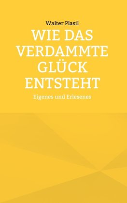 Wie das verdammte Glück entsteht