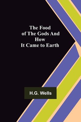 The Food of the Gods and How It Came to Earth