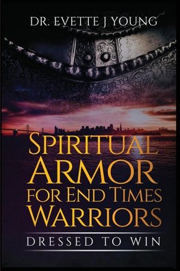 SPIRITUAL ARMOR FOR END TIMES WARRIORS