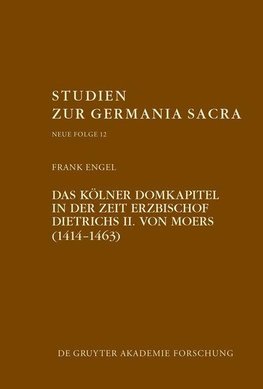 Das Kölner Domkapitel in der Zeit Erzbischof Dietrichs II. von Moers (1414-1463)