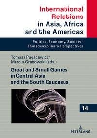 Great and Small Games in Central Asia and the South Caucasus