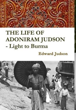 THE LIFE OF ADONIRAM JUDSON - Light to Burma