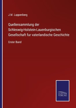 Quellensammlung der Schleswig-Holstein-Lauenburgischen Gesellschaft fur vaterlandische Geschichte