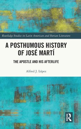 A Posthumous History of José Martí