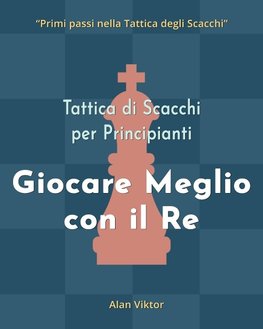 Tattica di Scacchi per Principianti, Giocare Meglio con il Re