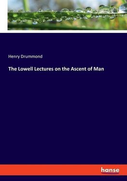 The Lowell Lectures on the Ascent of Man