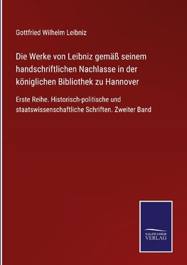 Die Werke von Leibniz gemäß seinem handschriftlichen Nachlasse in der königlichen Bibliothek zu Hannover