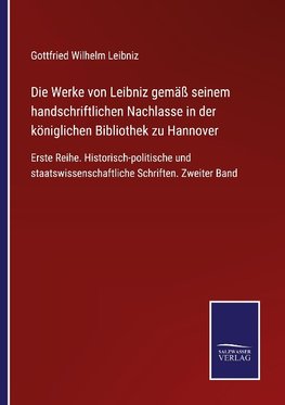 Die Werke von Leibniz gemäß seinem handschriftlichen Nachlasse in der königlichen Bibliothek zu Hannover