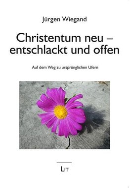 Christentum neu - entschlackt und offen