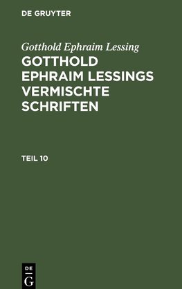 Gotthold Ephraim Lessings Vermischte Schriften, Teil 10, Gotthold Ephraim Lessings Vermischte Schriften Teil 10