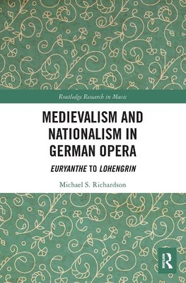 Medievalism and Nationalism in German Opera