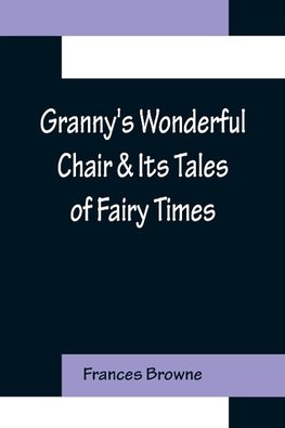 Granny's Wonderful Chair & Its Tales of Fairy Times