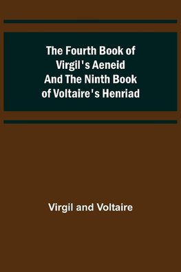 The Fourth Book of Virgil's Aeneid and the Ninth Book of Voltaire's Henriad