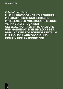 III. Kühlungsborner Kolloquium: Philosophische und Ethische Probleme der Molekularbiologie veranstaltet von der Gesellschaft für physikalische und mathematische Biologie der DDR und dem Forschungszentrum für Molekularbiologie und Medizin der Akademie der