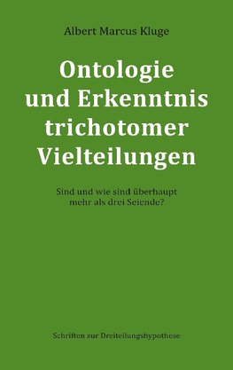 Ontologie und Erkenntnis trichotomer Vielteilungen