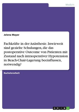 Fachkräfte in der Anästhesie. Inwieweit sind gezielte Schulungen, die das postoperative Outcome von Patienten mit Zustand nach intraoperativer Hypotension in Beach-Chair-Lagerung beeinflussen, notwendig?