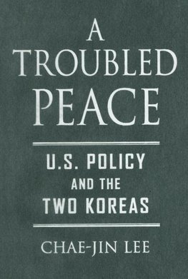 Lee, C: Troubled Peace - U.S. Policy and the Two Koreas