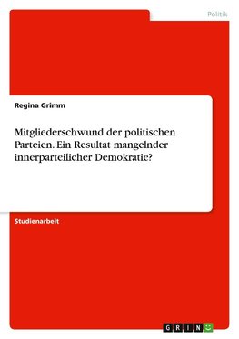 Mitgliederschwund der politischen Parteien. Ein Resultat mangelnder innerparteilicher Demokratie?