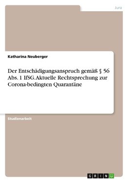 Der Entschädigungsanspruch gemäß § 56 Abs. 1 IfSG. Aktuelle Rechtsprechung zur Corona-bedingten Quarantäne