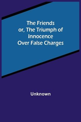 The Friends or, The Triumph of Innocence over False Charges