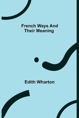 French Ways and Their Meaning