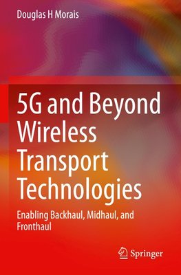 5G and Beyond Wireless Transport Technologies