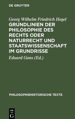 Grundlinien der Philosophie des Rechts oder Naturrecht und Staatswissenschaft im Grundrisse