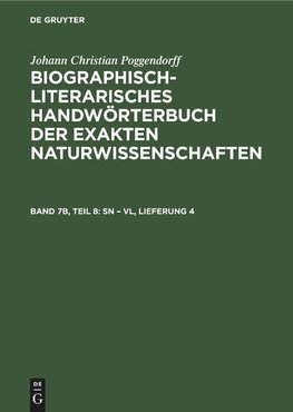 Biographisch-Literarisches Handwörterbuch der exakten Naturwissenschaften, Band 7b, Teil 8, Sn ¿ Vl, Lieferung 4