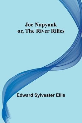 Joe Napyank; or, The River Rifles