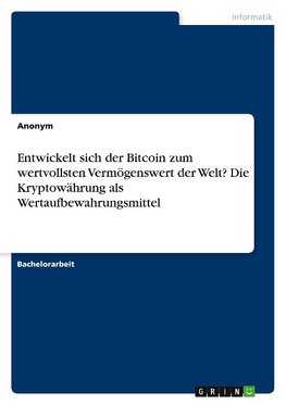 Entwickelt sich der Bitcoin zum wertvollsten Vermögenswert der Welt? Die Kryptowährung als Wertaufbewahrungsmittel