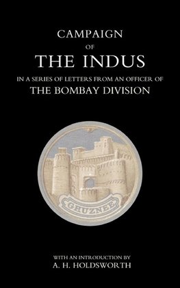 Campaign of the Indus in a Series of Letters from an Officer of the Bombay Division