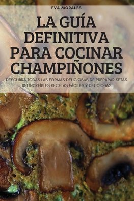 LA GUÍA DEFINITIVA PARA COCINAR CHAMPIÑONES