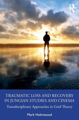 Traumatic Loss and Recovery in Jungian Studies and Cinema