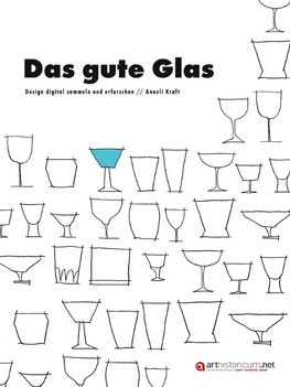 Das gute Glas. Design digital sammeln und erforschen.