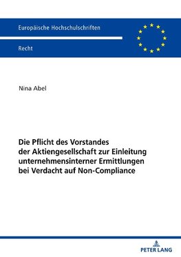 Die Pflicht des Vorstandes der Aktiengesellschaft zur Einleitung unternehmensinterner Ermittlungen bei Verdacht auf Non-Compliance