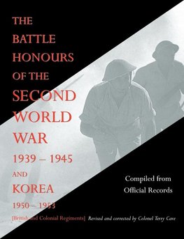 BATTLE HONOURS OF THE SECOND WORLD WAR 1939 - 1945 and KOREA 1950 - 1953 (British and Colonial Regiments)