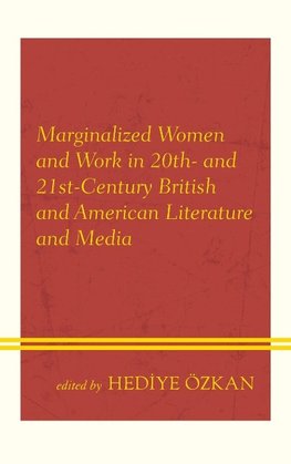 Marginalized Women and Work in 20th- and 21st-Century British and American Literature and Media