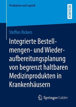 Integrierte Bestellmengen- und Wiederaufbereitungsplanung von begrenzt haltbaren Medizinprodukten in Krankenhäusern