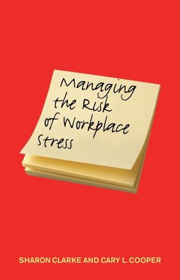 Clarke, S: Managing the Risk of Workplace Stress