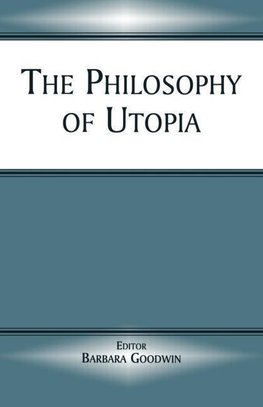 Goodwin, B: Philosophy of Utopia