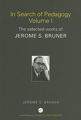 Bruner, J: In Search of Pedagogy Volume I