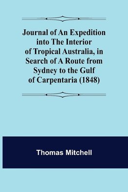 Journal of an Expedition into the Interior of Tropical Australia, in Search of a Route from Sydney to the Gulf of Carpentaria (1848)