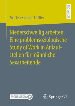 Niederschwellig arbeiten. Eine problemsoziologische Study of Work in Anlaufstellen für männliche Sexarbeitende