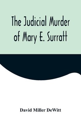 The Judicial Murder of Mary E. Surratt