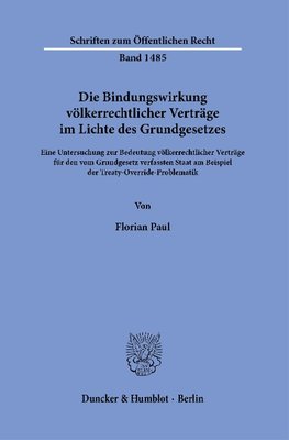 Die Bindungswirkung völkerrechtlicher Verträge im Lichte des Grundgesetzes.