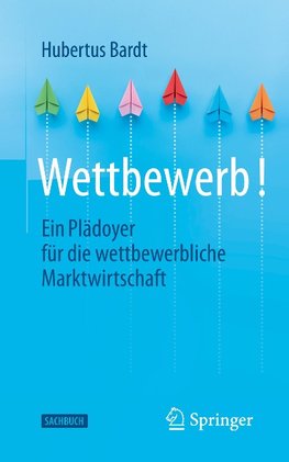 Wettbewerb - Ein Plädoyer für die wettbewerbliche Marktwirtschaft