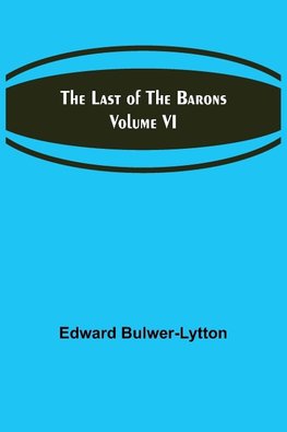 The Last of the Barons  Volume VI